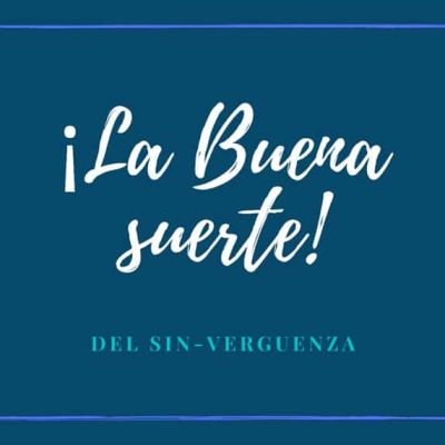 labuenasuerte-delsinverguenza